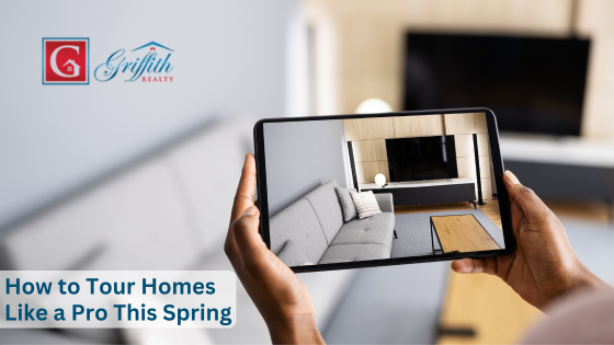 How to Tour Homes Like a Pro This Spring | Griffith Realty